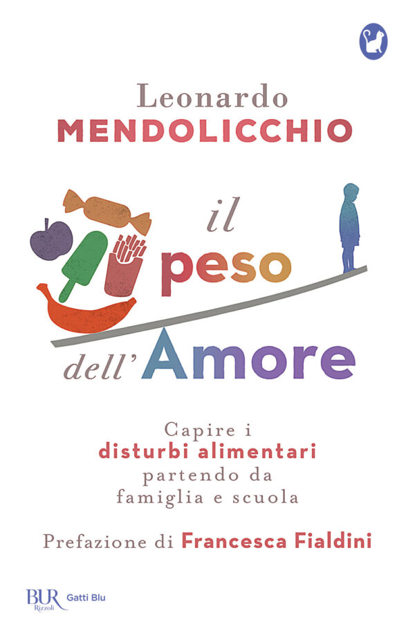 Libro peso dell'amore. Capire i disturbi alimentari partendo da famiglia e scuola di Leonardo Mendolicchio - ean 9788817155953 - Rizzoli