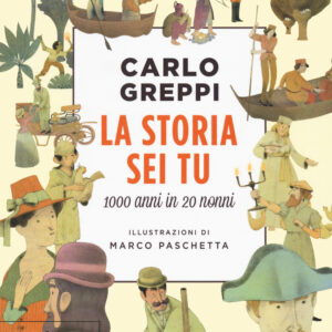 Libro storia sei tu. 1000 anni in 20 nonni di Carlo Greppi - ean 9788817156042 - Rizzoli