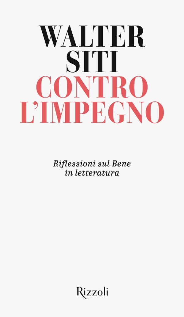 Libro Contro l'impegno. Riflessioni sul Bene in letteratura di Walter Siti - ean 9788817156318 - Rizzoli