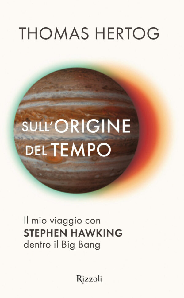 Libro Sull'origine del tempo. Il mio viaggio con Stephen Hawking dentro il Big Bang di Thomas Hertog - ean 9788817156325 - Rizzoli