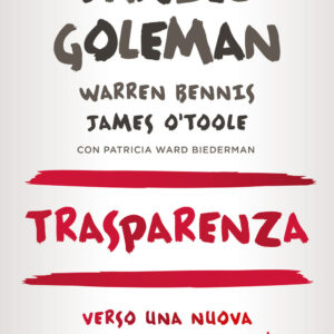 Libro Trasparenza. Verso una nuova economia dell'onestà di Daniel Goleman; Warren Bennis; James O'Toole - ean 9788817156332 - Rizzoli