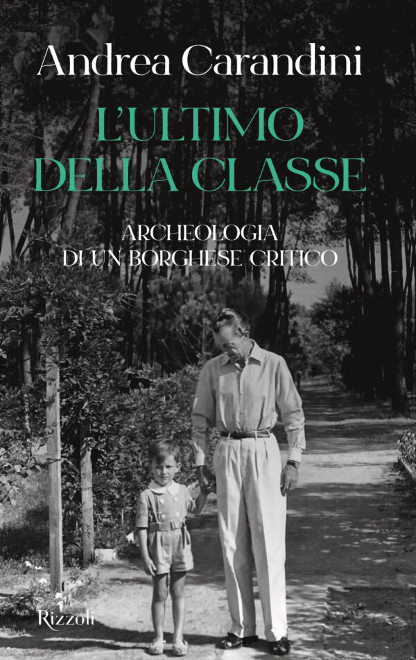 Libro ultimo della classe. Archeologia di un borghese critico di Andrea Carandini - ean 9788817156363 - Rizzoli
