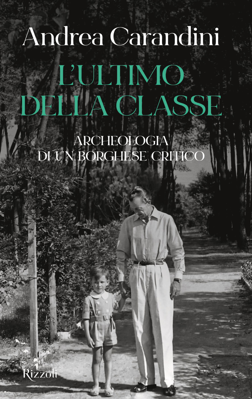 Libro ultimo della classe. Archeologia di un borghese critico di Andrea Carandini - ean 9788817156363 - Rizzoli
