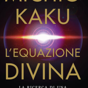 Libro equazione divina. La ricerca di una teoria del tutto di Michio Kaku - ean 9788817156387 - Rizzoli