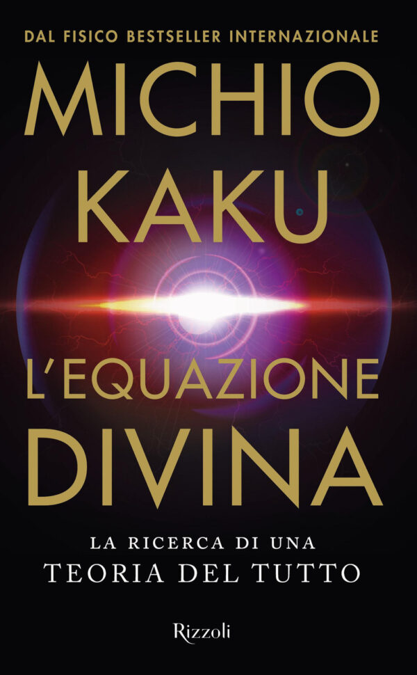 Libro equazione divina. La ricerca di una teoria del tutto di Michio Kaku - ean 9788817156387 - Rizzoli