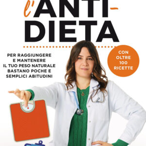 Libro anti-dieta. Per raggiungere e mantenere il tuo peso naturale bastano poche e semplici abitudini. Con oltre 100 ricette di Silvia Goggi - ean 9788817156738 - Rizzoli