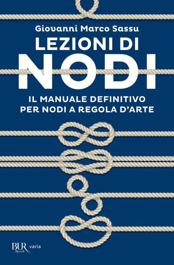 Libro Lezioni di nodi. Il manuale definitivo per nodi a regola d'arte di Giovanni Marco Sassu - ean 9788817156790 - Rizzoli