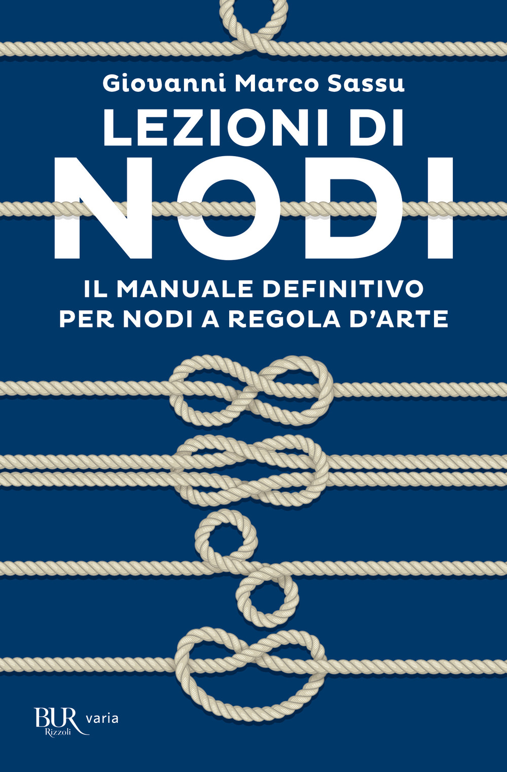 Libro Lezioni di nodi. Il manuale definitivo per nodi a regola d'arte di Giovanni Marco Sassu - ean 9788817156790 - Rizzoli