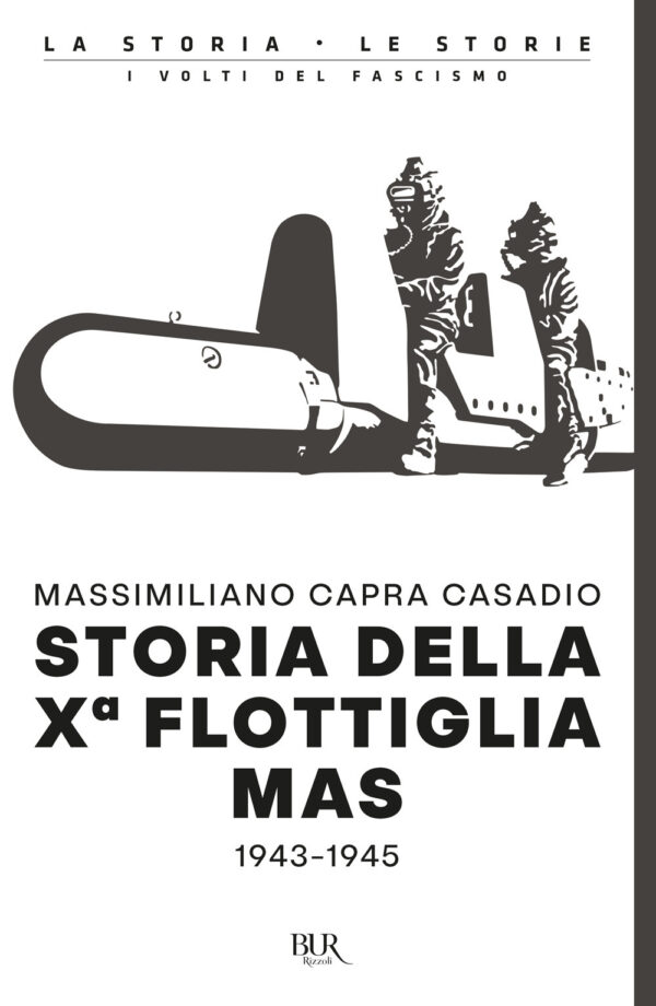 Libro Storia della Xª flottiglia Mas 1943-1945 di Massimiliano Capra Casadio - ean 9788817156875 - Rizzoli