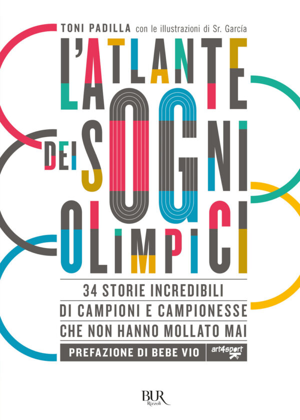 Libro atlante dei sogni olimpici. 34 storie incredibili di campioni e campionesse che non hanno mollato mai di Antonio Padilla - ean 9788817156950 - Rizzoli