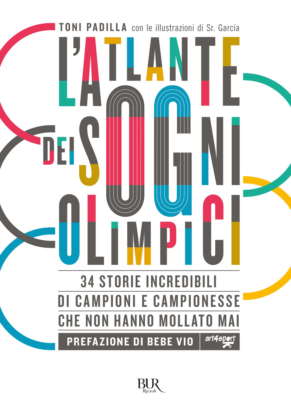 Libro atlante dei sogni olimpici. 34 storie incredibili di campioni e campionesse che non hanno mollato mai di Antonio Padilla - ean 9788817156950 - Rizzoli