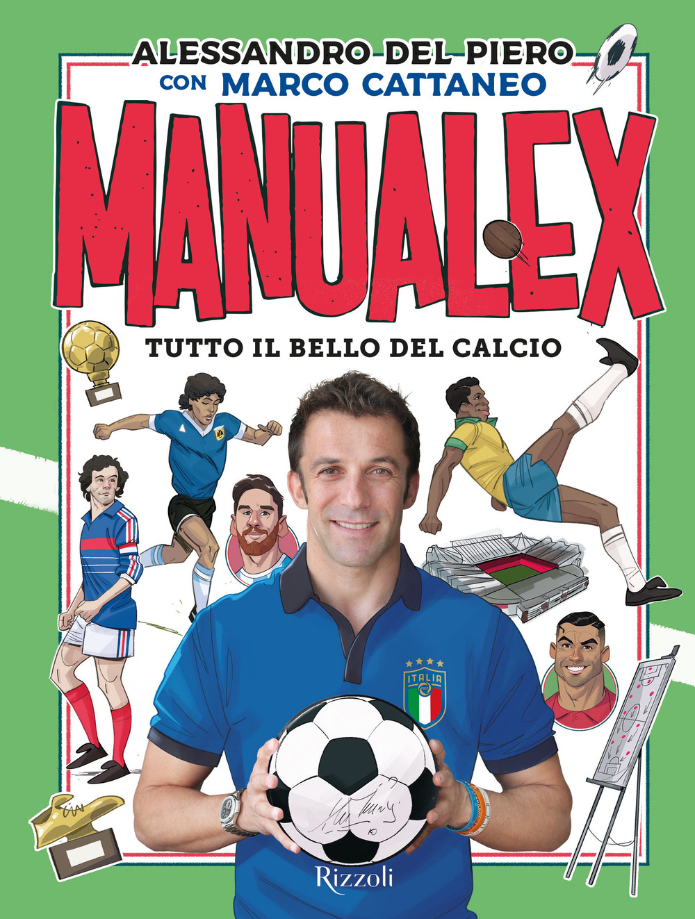 Libro Manualex. Tutto il bello del calcio di Alessandro Del Piero; Marco Cattaneo - ean 9788817157179 - Rizzoli