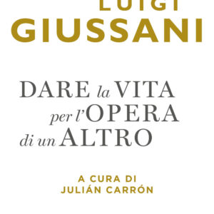 Libro Dare la vita per l'opera di un altro di Luigi Giussani - ean 9788817157223 - Rizzoli