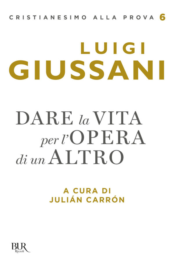 Libro Dare la vita per l'opera di un altro di Luigi Giussani - ean 9788817157223 - Rizzoli