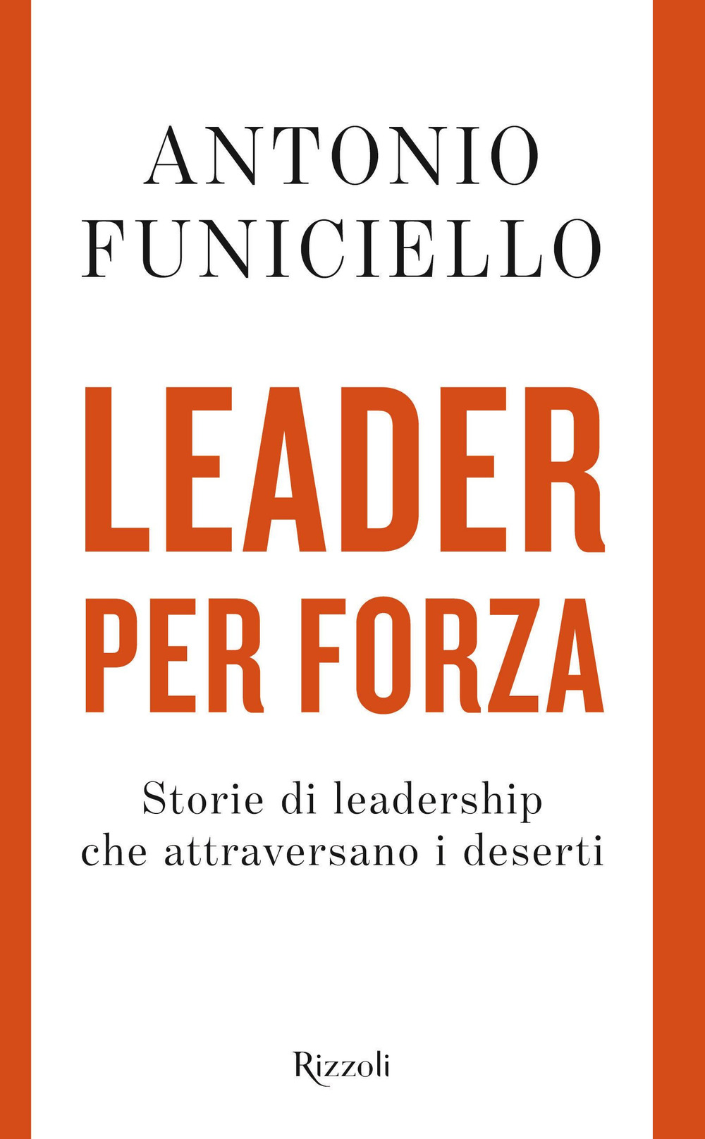 Libro Leader per forza. Storie di leadership che attraversano i deserti di Antonio Funiciello - ean 9788817157360 - Rizzoli