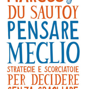 Libro Pensare meglio. Strategie e scorciatoie per decidere senza sbagliare di Marcus Du Sautoy - ean 9788817157421 - Rizzoli