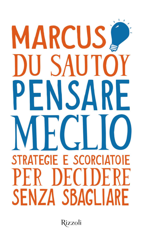 Libro Pensare meglio. Strategie e scorciatoie per decidere senza sbagliare di Marcus Du Sautoy - ean 9788817157421 - Rizzoli