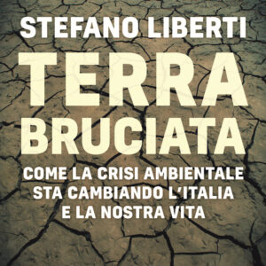 Libro Terra bruciata. Come la crisi ambientale sta cambiando l'Italia e la nostra vita di Stefano Liberti - ean 9788817157681 - Rizzoli