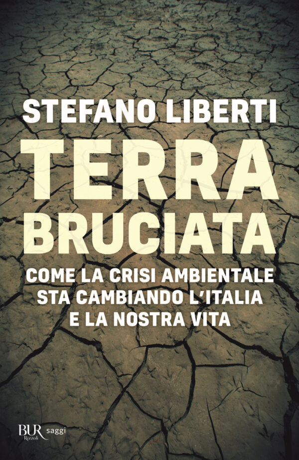 Libro Terra bruciata. Come la crisi ambientale sta cambiando l'Italia e la nostra vita di Stefano Liberti - ean 9788817157681 - Rizzoli
