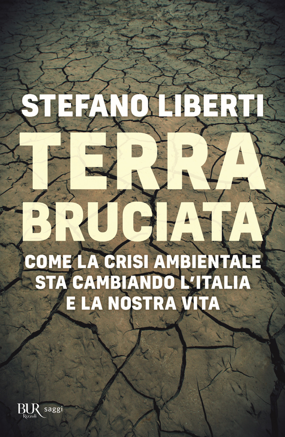 Libro Terra bruciata. Come la crisi ambientale sta cambiando l'Italia e la nostra vita di Stefano Liberti - ean 9788817157681 - Rizzoli
