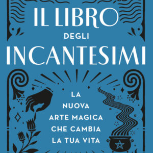Libro libro degli incantesimi. La nuova arte magica che cambia la tua vita di Ambrosia Hawthorn - ean 9788817157766 - Rizzoli