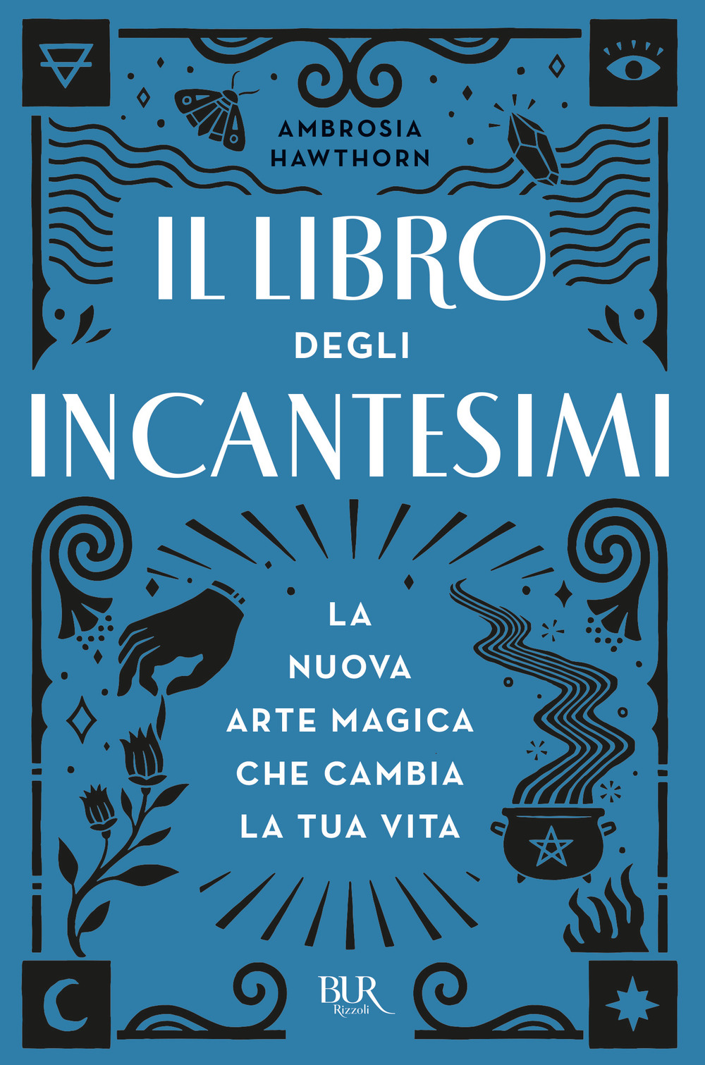 Libro libro degli incantesimi. La nuova arte magica che cambia la tua vita di Ambrosia Hawthorn - ean 9788817157766 - Rizzoli