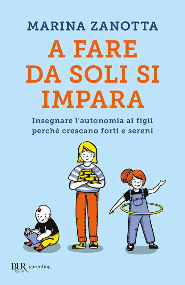 Libro A fare da soli si impara. Insegnare l'autonomia ai figli perché crescano forti e sereni di Marina Zanotta - ean 9788817157773 - Rizzoli