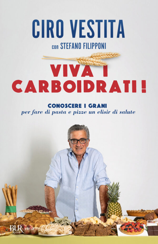 Libro Viva i carboidrati! Conoscere i grani per fare di pasta e pizze un elisir di salute di Ciro Vestita; Stefano Filipponi - ean 9788817157780 - Rizzoli