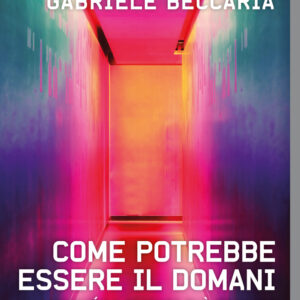 Libro Come potrebbe essere il domani. Perché la scienza può rendere il nostro futuro migliore di Massimo Inguscio; Gabriele Beccaria - ean 9788817157803 - Rizzoli