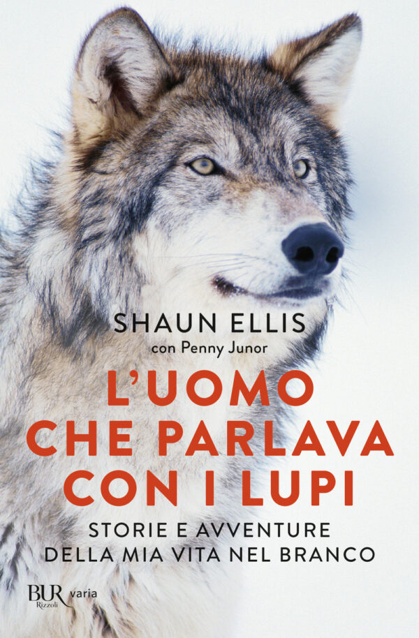 Libro uomo che parlava con i lupi. Storie e avventure della mia vita nel branco di Shaun Ellis; Penny Junor - ean 9788817157827 - Rizzoli