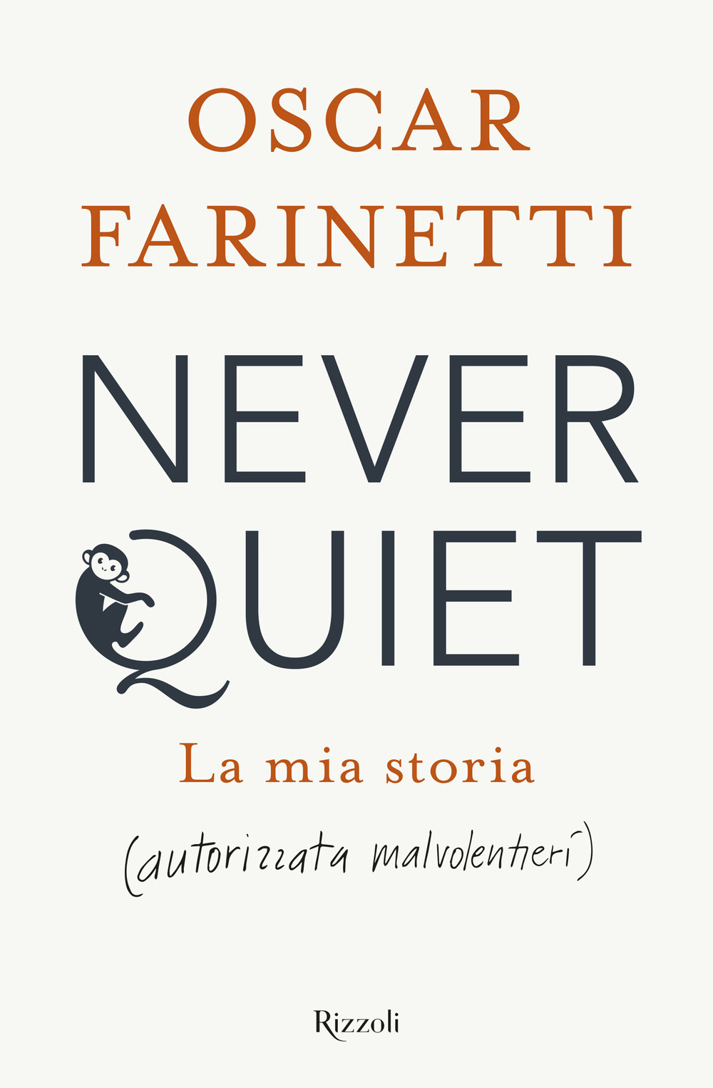 Libro Never quiet. La mia storia (autorizzata malvolentieri) di Oscar Farinetti - ean 9788817157964 - Rizzoli