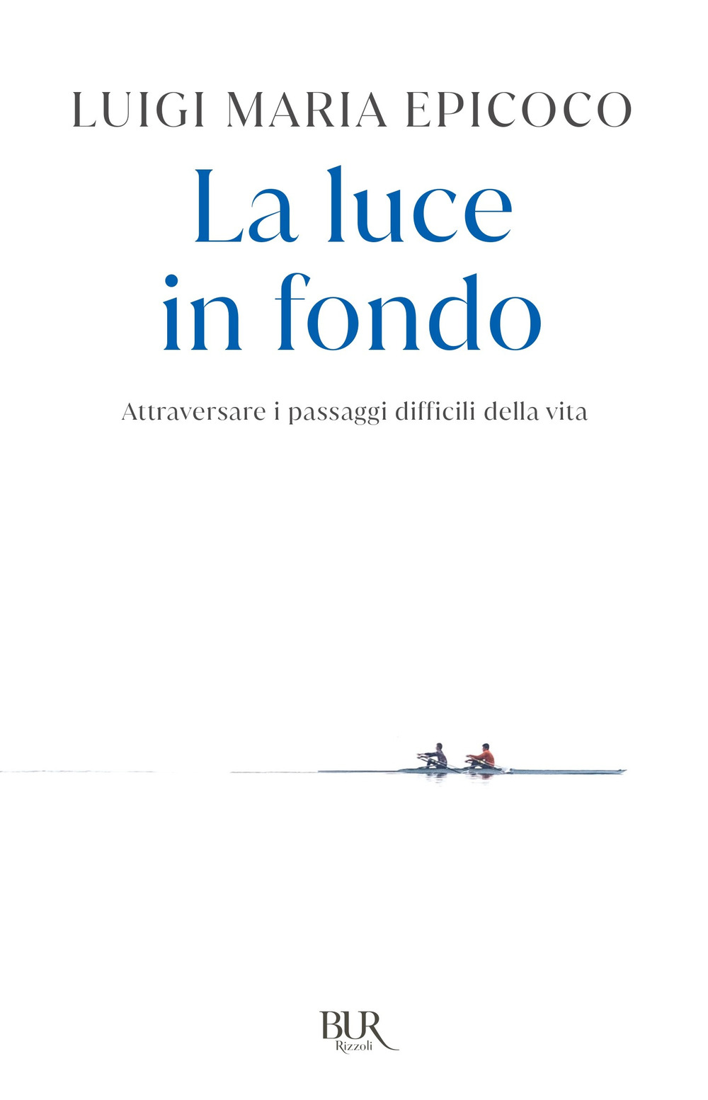 Libro luce in fondo. Attraversare i passaggi difficili della vita di Luigi Maria Epicoco - ean 9788817158596 - Rizzoli