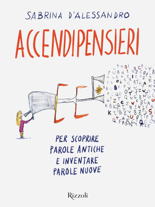 Libro Accendipensieri. Per scoprire parole antiche e inventare parole nuove di Sabrina D'Alessandro - ean 9788817158626 - Rizzoli