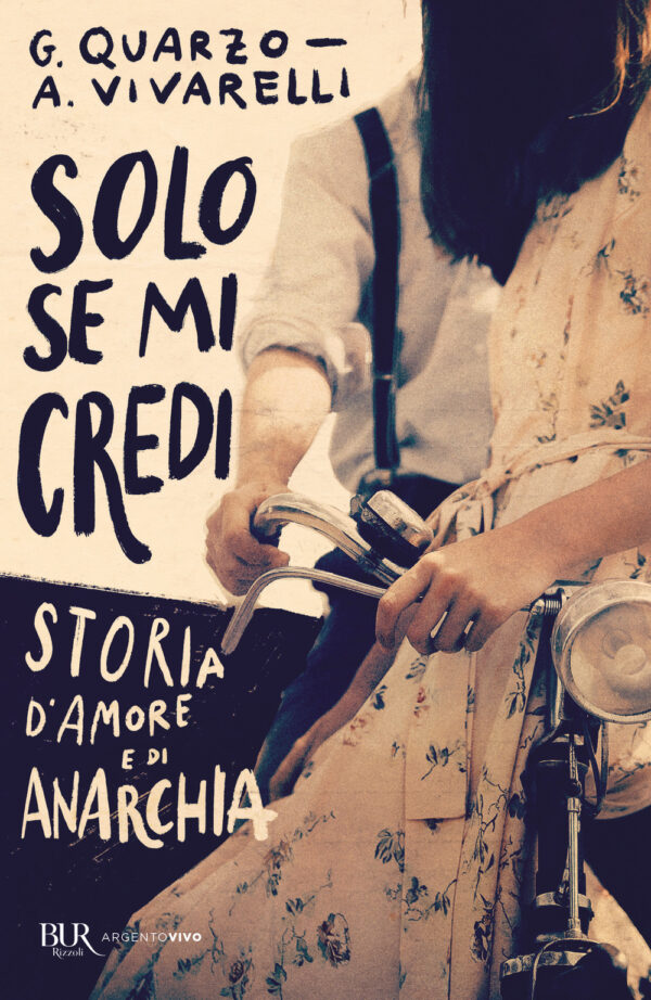Libro Solo se mi credi. Storia d'amore e di anarchia di Guido Quarzo; Anna Vivarelli - ean 9788817158640 - Rizzoli