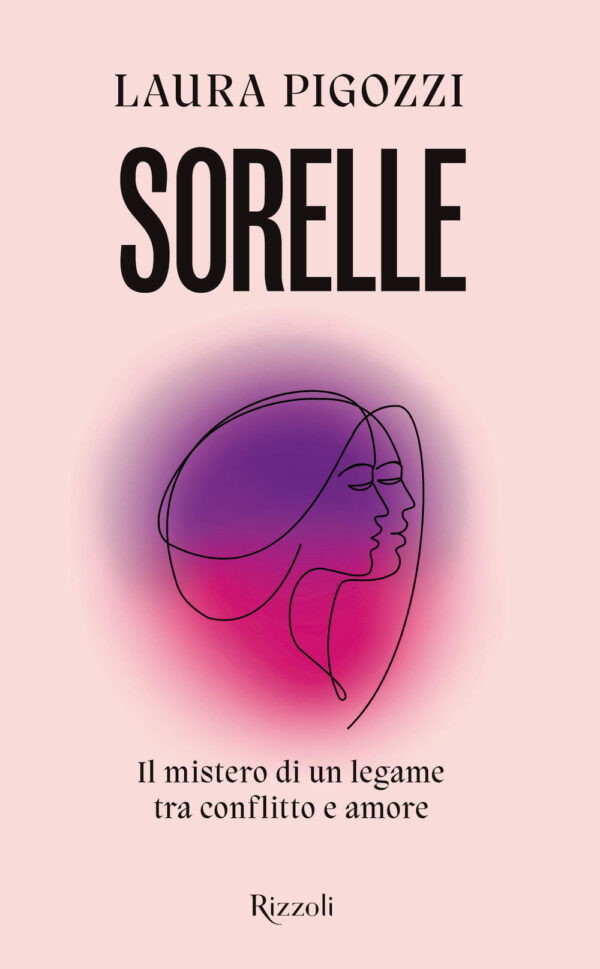 Libro Sorelle. Il mistero di un legame tra conflitto e amore di Laura Pigozzi - ean 9788817158800 - Rizzoli