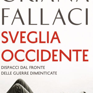 Libro Sveglia Occidente. Dispacci dal fronte delle guerre dimenticate di Oriana Fallaci - ean 9788817158862 - Rizzoli