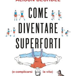 Libro Come diventare superforti (e complicarsi la vita) di Alison Bechdel - ean 9788817158954 - Rizzoli Lizard