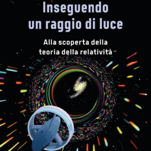 Libro Inseguendo un raggio di luce. Alla scoperta della teoria della relatività di Amedeo Balbi - ean 9788817159128 - Rizzoli