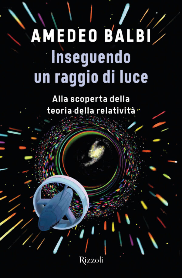 Libro Inseguendo un raggio di luce. Alla scoperta della teoria della relatività di Amedeo Balbi - ean 9788817159128 - Rizzoli