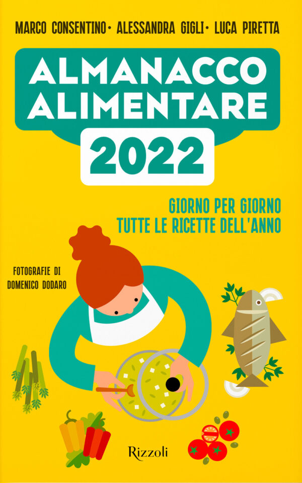 Libro Almanacco alimentare 2022. Giorno per giorno tutte le ricette dell'anno di Marco Consentino; Alessandra Gigli; Luca Piretta - ean 9788817159159 - Rizzoli