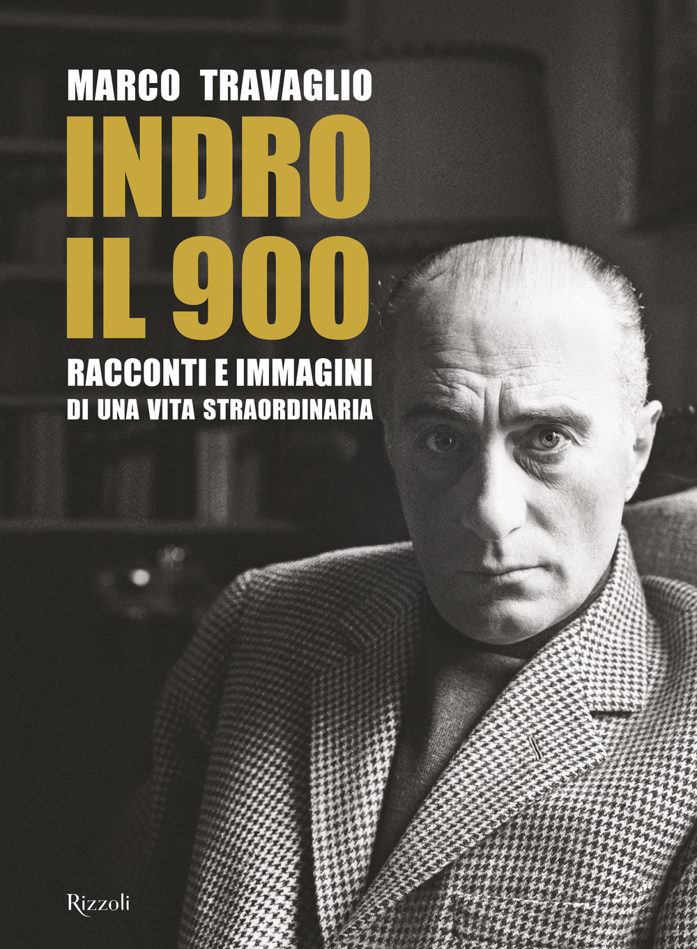 Libro Indro: il 900. Racconti e immagini di una vita straordinaria di Marco Travaglio - ean 9788817159203 - Rizzoli