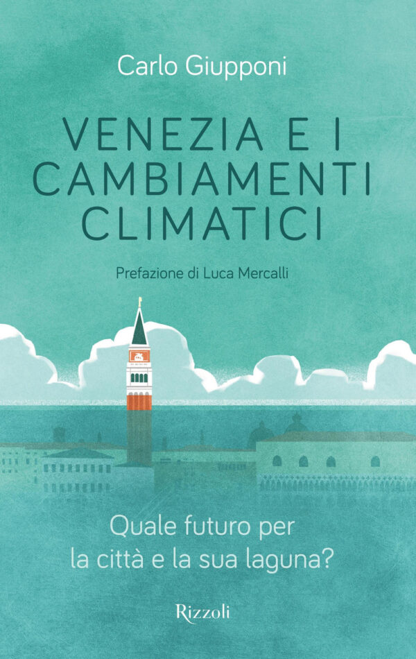 Libro Venezia e i cambiamenti climatici. Quale futuro per la città e la sua laguna? di Carlo Giupponi - ean 9788817159715 - Rizzoli