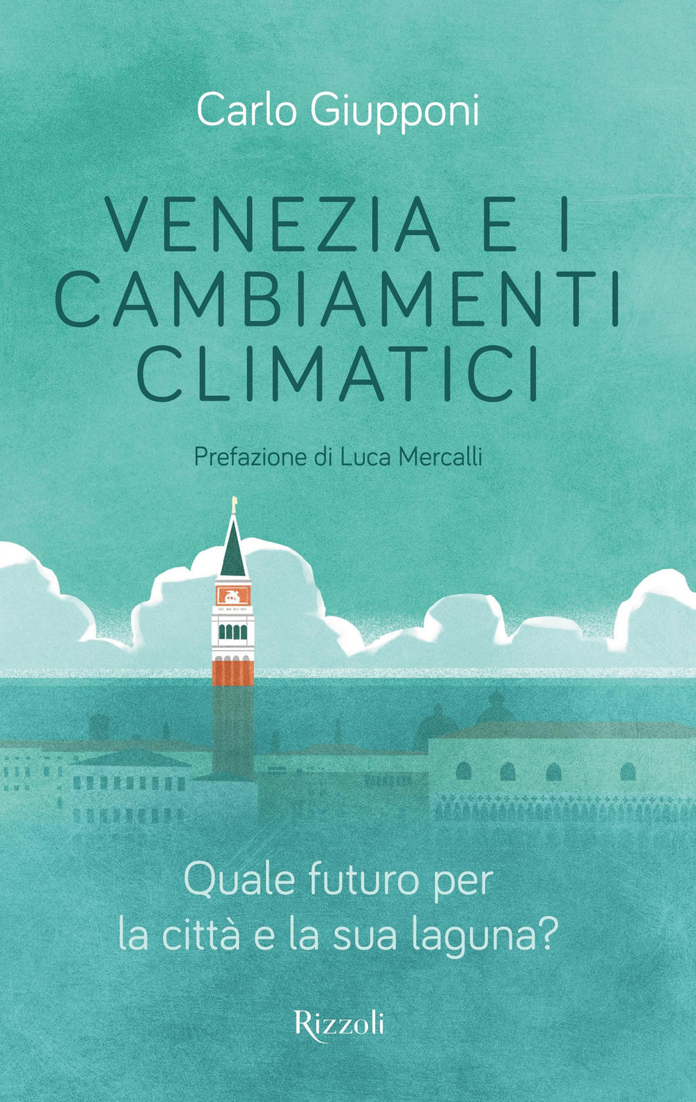Libro Venezia e i cambiamenti climatici. Quale futuro per la città e la sua laguna? di Carlo Giupponi - ean 9788817159715 - Rizzoli