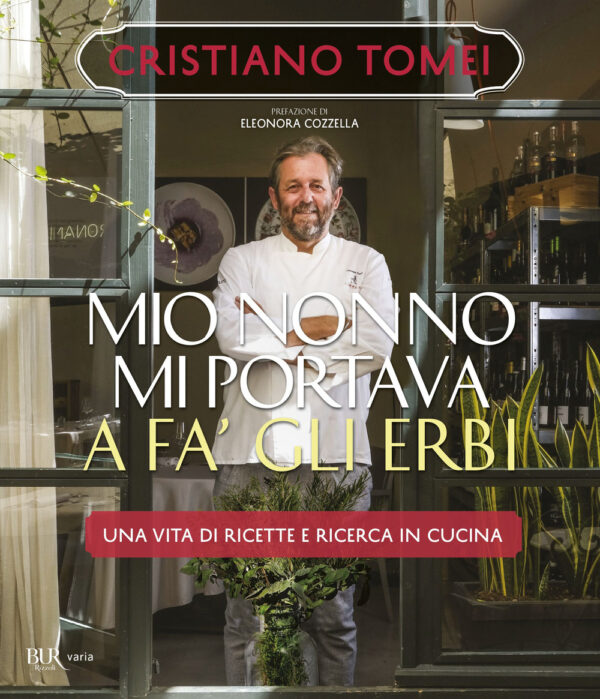 Libro Mio nonno mi portava a fà gli erbi. Una vita di ricette e ricerca in cucina di Cristiano Tomei - ean 9788817159890 - Rizzoli