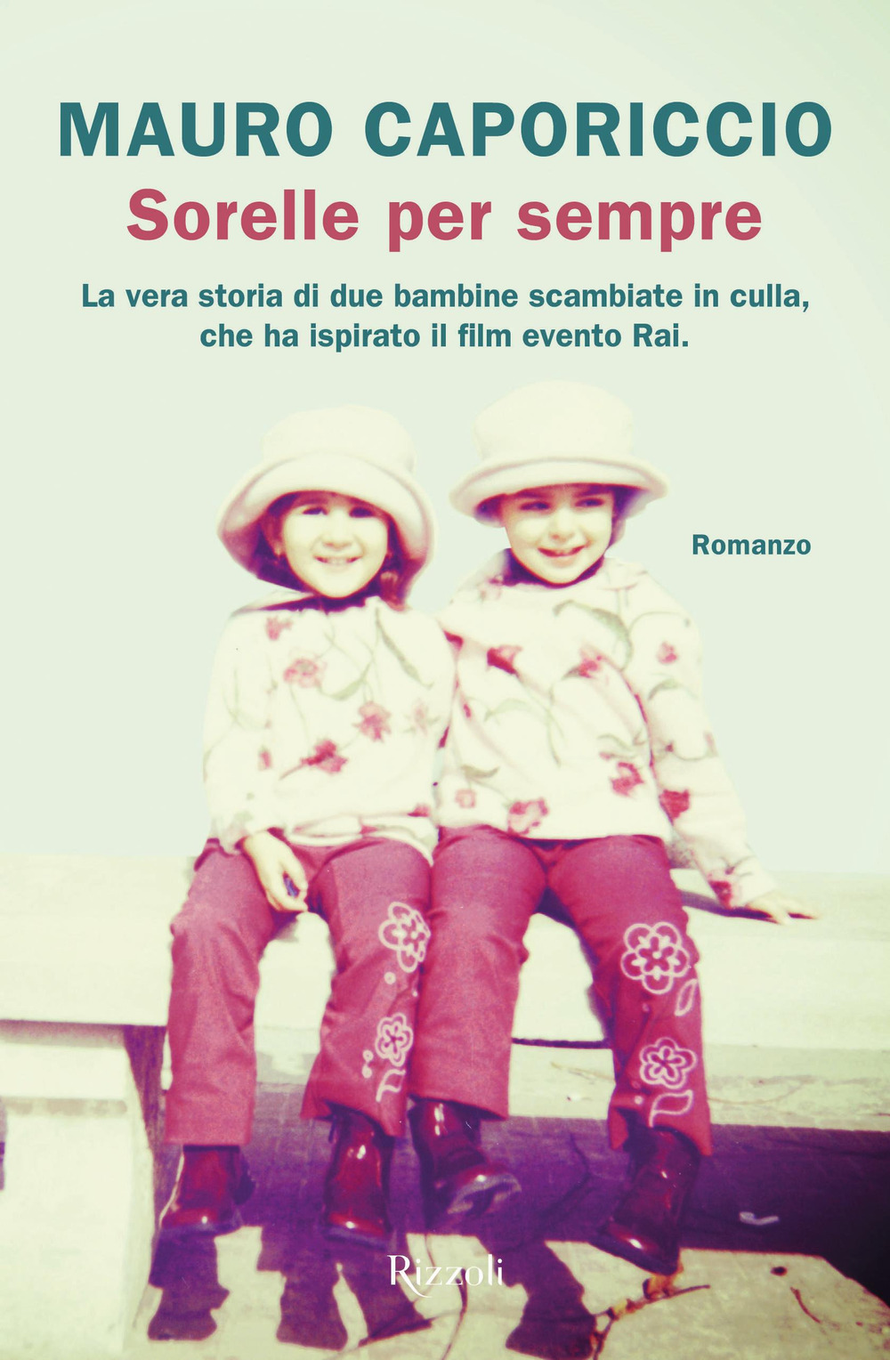 Libro Sorelle per sempre di Mauro Caporiccio - ean 9788817160063 - Rizzoli
