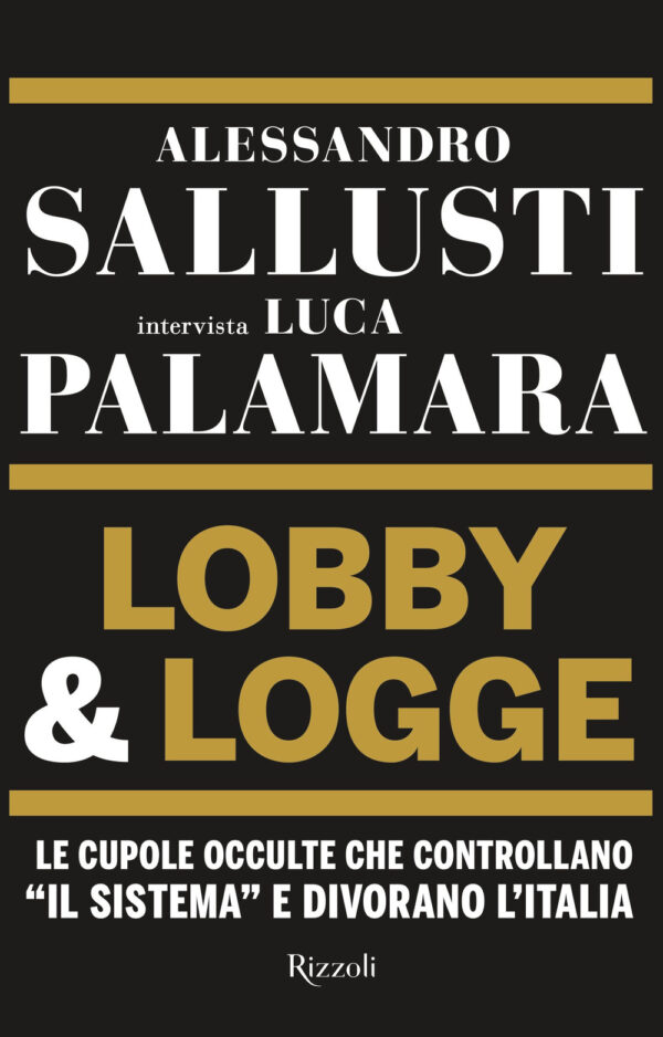 Libro Lobby & logge. Le cupole occulte che controllano «il sistema» e divorano l'Italia di Alessandro Sallusti; Luca Palamara - ean 9788817160612 - Rizzoli