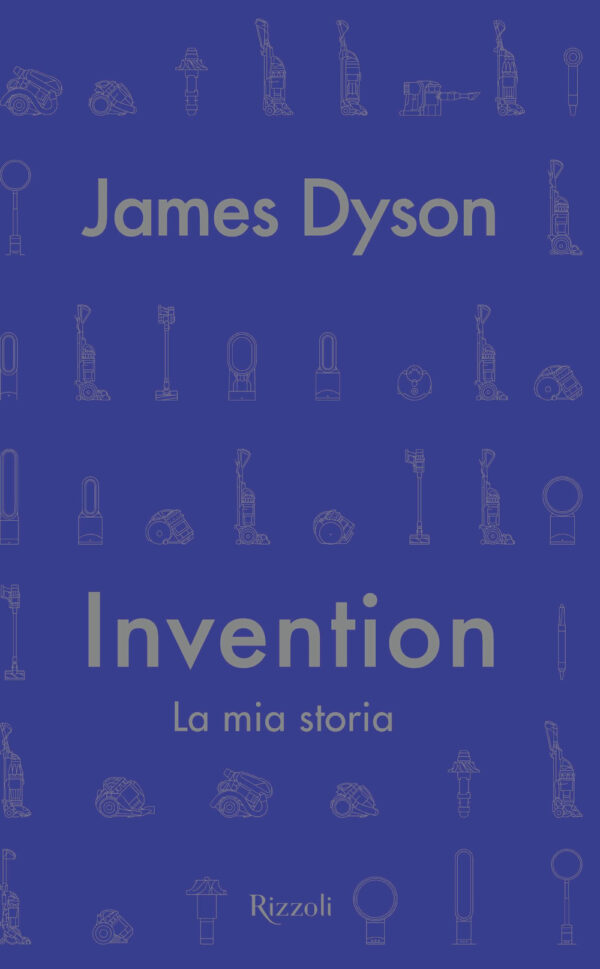 Libro Invention. La mia storia di James Dyson - ean 9788817160636 - Rizzoli