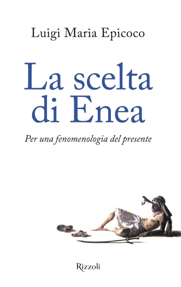 Libro scelta di Enea. Per una fenomenologia del presente di Luigi Maria Epicoco - ean 9788817160957 - Rizzoli