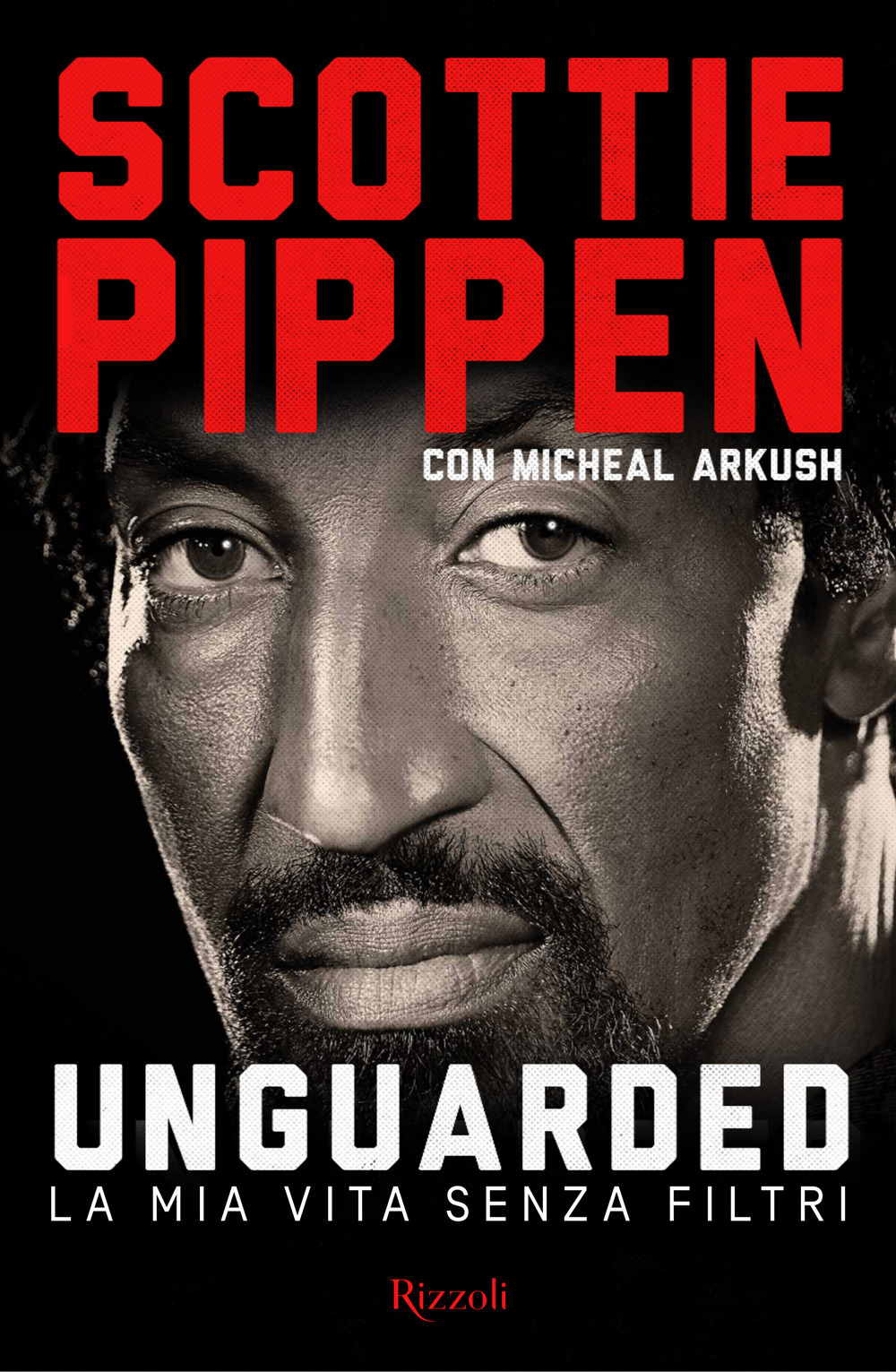 Libro Unguarded. La mia vita senza filtri di Scottie Pippen; Michael Arkush - ean 9788817160971 - Rizzoli
