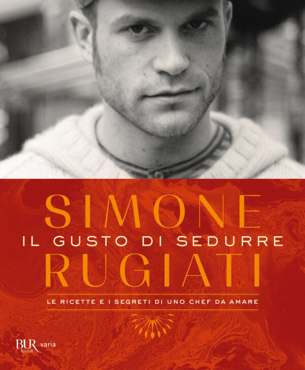 Libro gusto di sedurre. Le ricette e i segreti di uno chef da amare di Simone Rugiati - ean 9788817161015 - Rizzoli